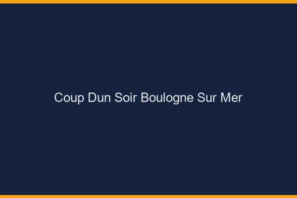 Coup d'un soir Boulogne-sur-Mer