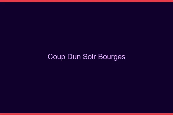 Coup d'un soir Bourges