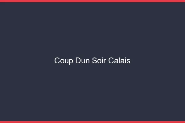 Coup d'un soir Calais