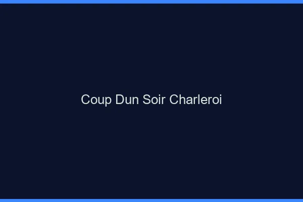 Coup d'un soir Charleroi