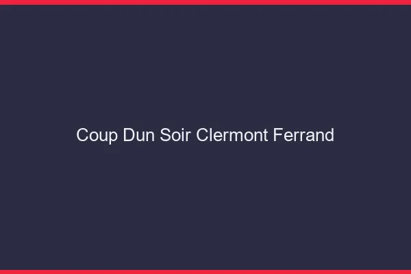 Coup d'un soir Clermont-Ferrand