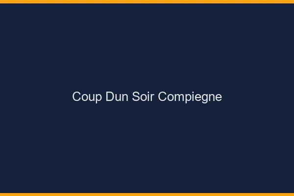 Coup d'un soir Compiègne
