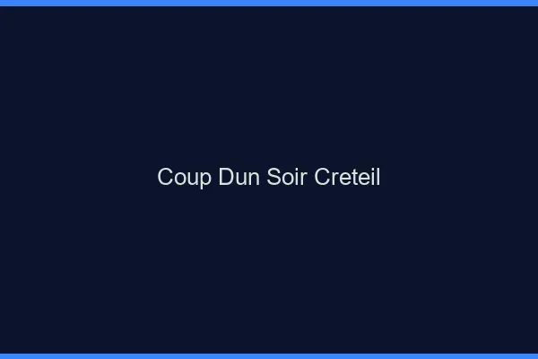 Coup d'un soir Créteil