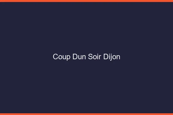 Coup d'un soir Dijon
