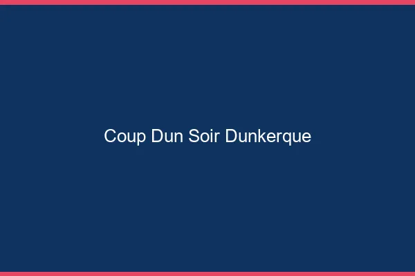 Coup d'un soir Dunkerque