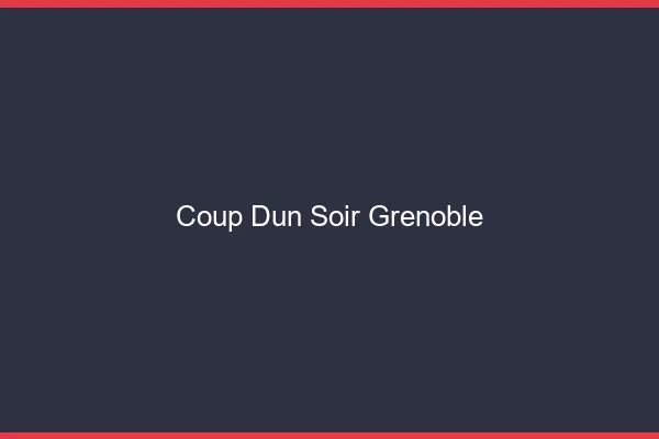 Coup d'un soir Grenoble
