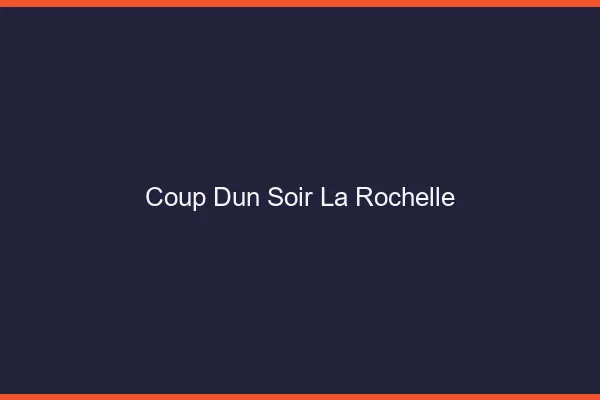 Coup d'un soir la rochelle