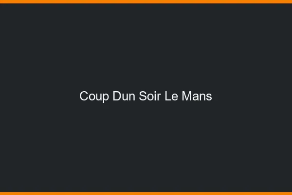 Coup d'un soir le mans