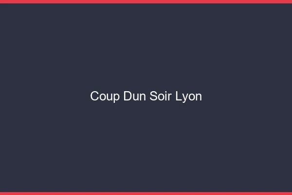 Coup d'un soir Lyon