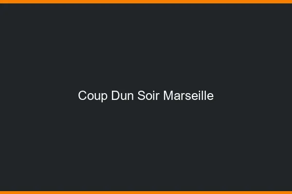 Coup d'un soir Marseille