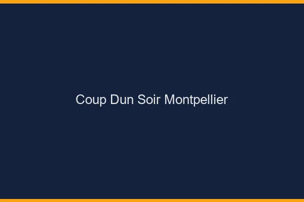 Coup d'un soir Montpellier