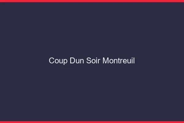 Coup d'un soir Montreuil