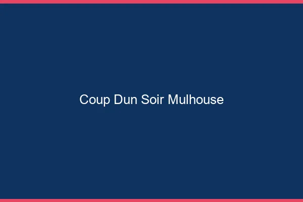 Coup d'un soir Mulhouse
