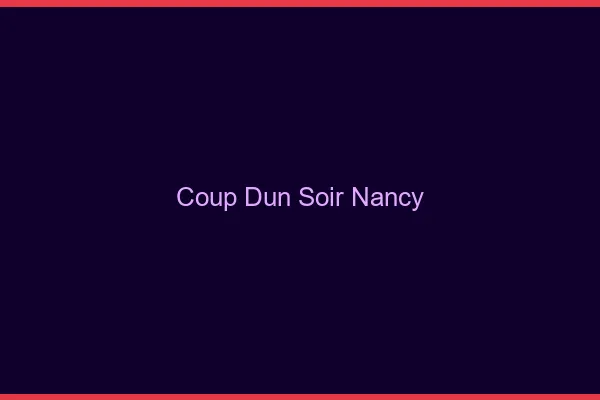 Coup d'un soir Nancy