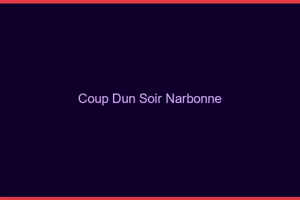 Coup d'un soir Narbonne