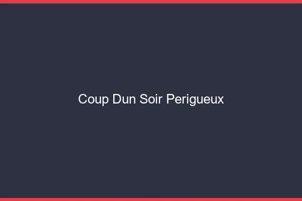 Coup d'un soir Périgueux