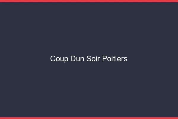 Coup d'un soir Poitiers