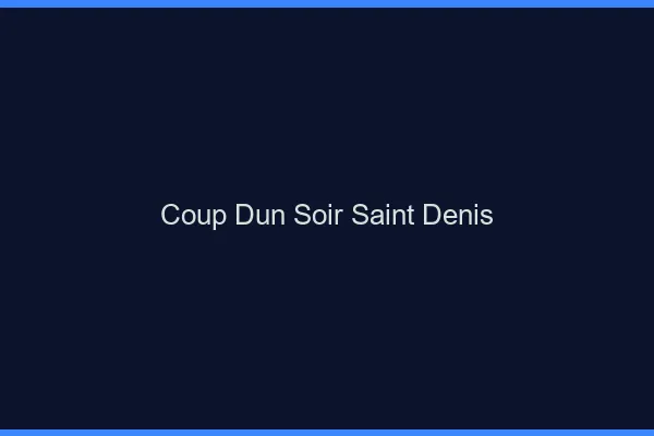 Coup d'un soir Saint-Denis