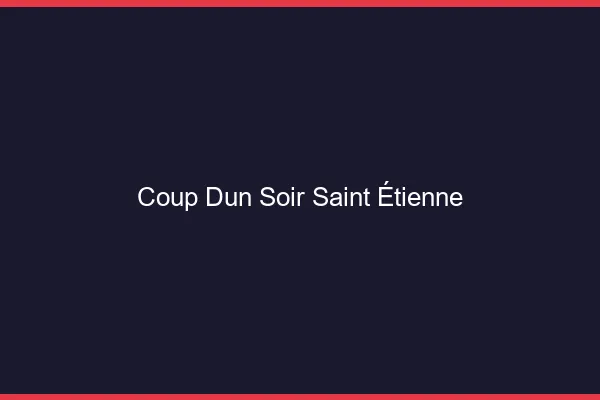 Coup d'un soir Saint-Étienne