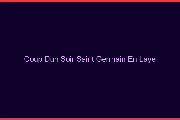 Coup d'un soir Saint-Germain-en-Laye