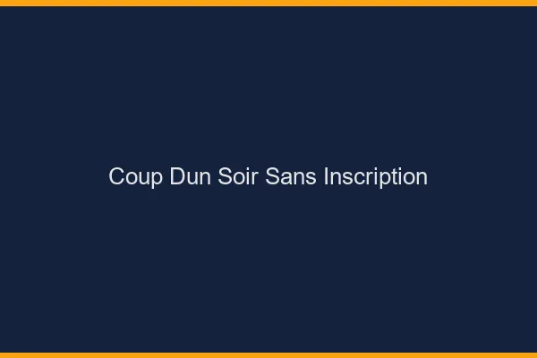 Coup d'un soir sans inscription