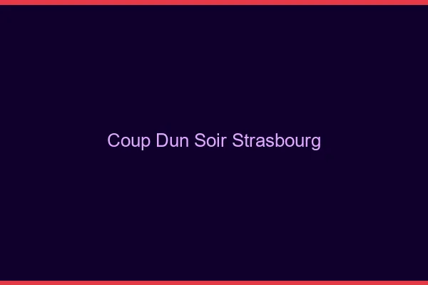 Coup d'un soir Strasbourg