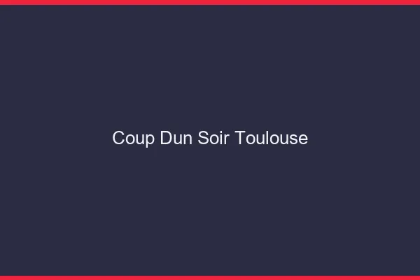 Coup d'un soir Toulouse