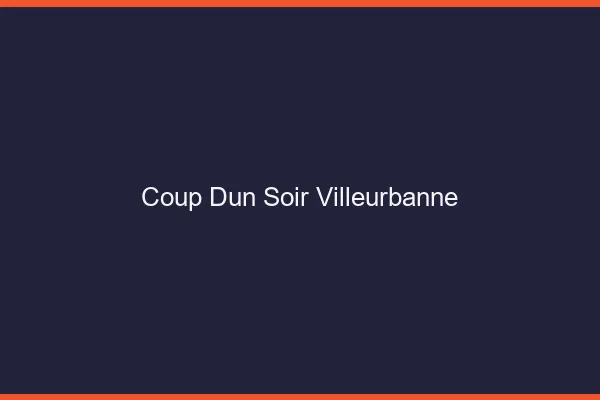 Coup d'un soir Villeurbanne