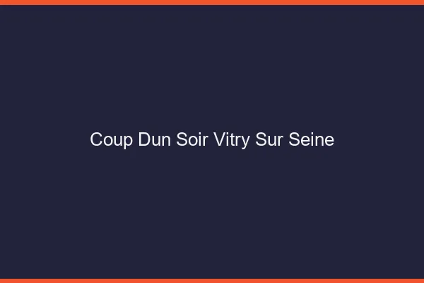 Coup d'un soir Vitry-sur-Seine