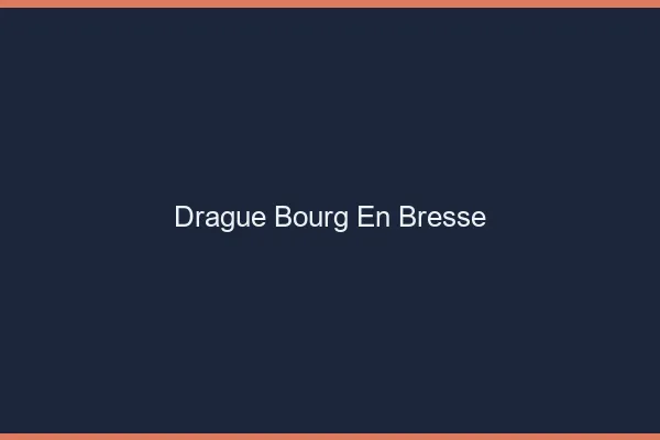 Drague Bourg-en-Bresse