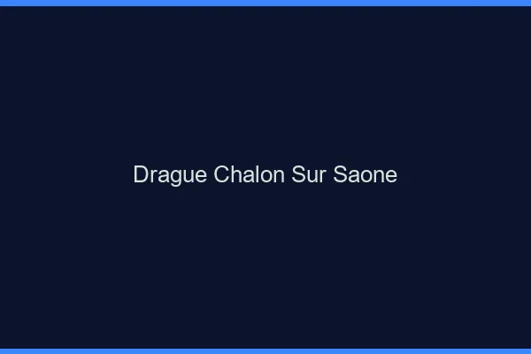 Drague Chalon-sur-Saône