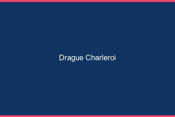 Drague Charleroi