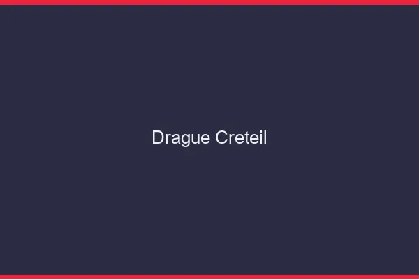 Drague Créteil