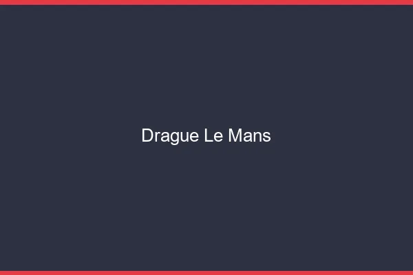 Drague le mans