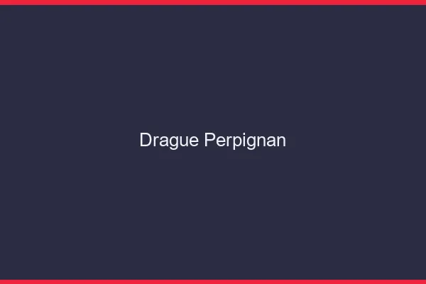 Drague Perpignan