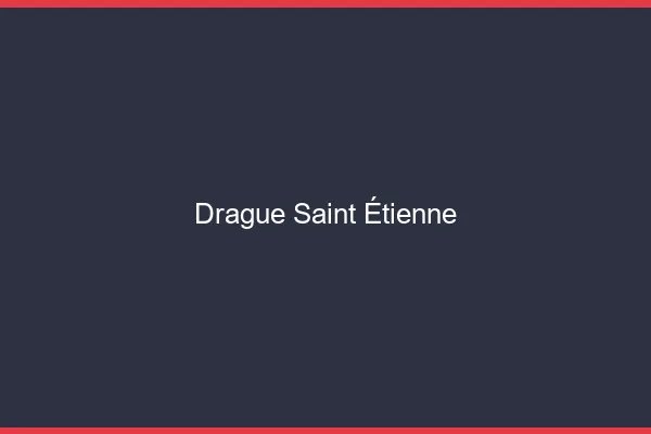 Drague Saint-Étienne