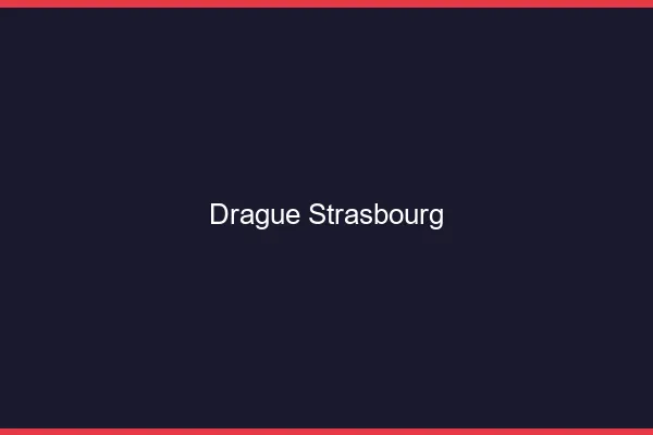 Drague Strasbourg