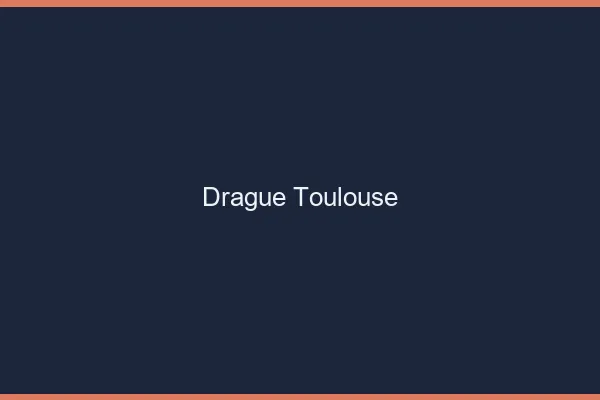 Drague Toulouse
