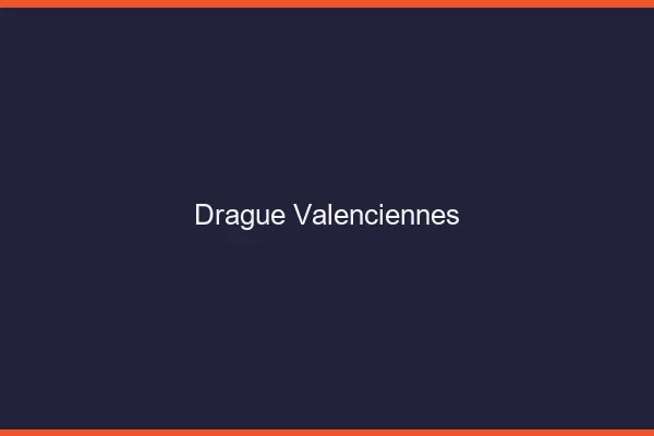 Drague Valenciennes