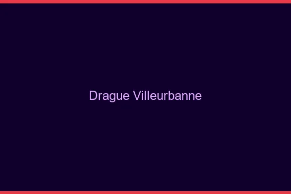 Drague Villeurbanne