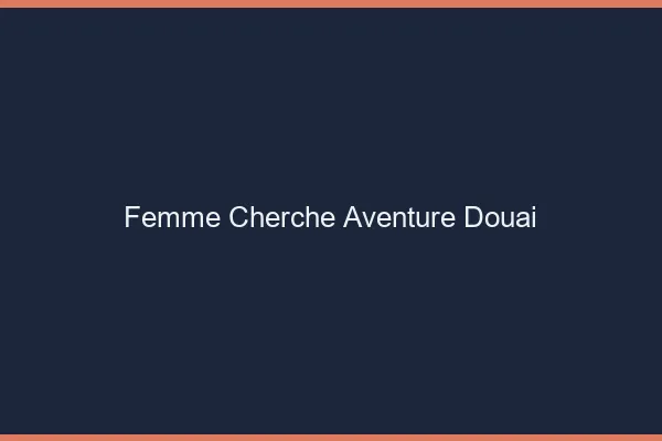 Femme cherche aventure Douai