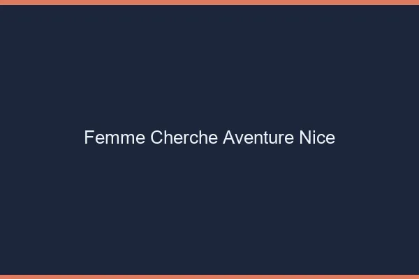 Femme cherche aventure Nice