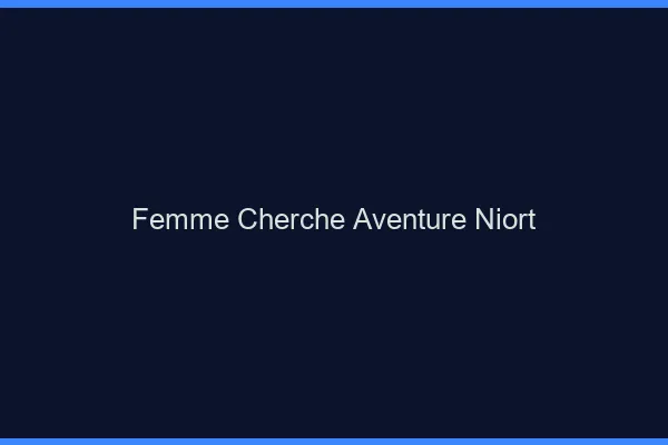 Femme cherche aventure Niort