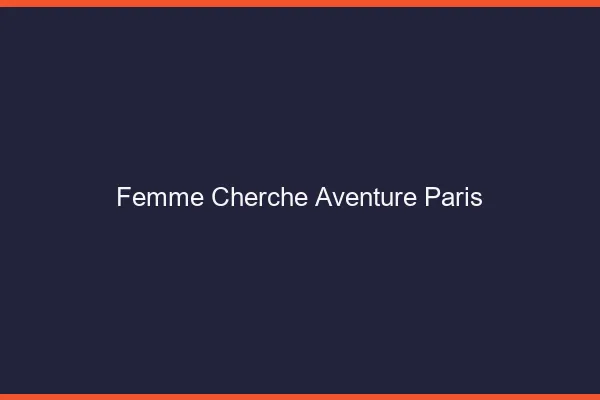 Femme cherche aventure Paris