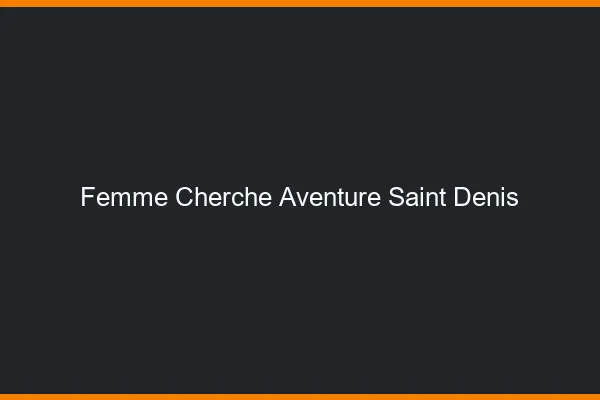 Femme cherche aventure Saint-Denis