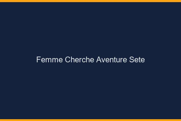 Femme cherche aventure Sète