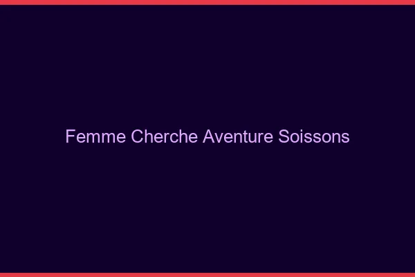 Femme cherche aventure Soissons