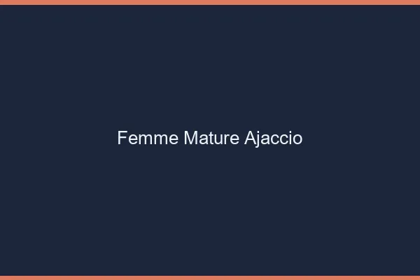 Femme mature Ajaccio