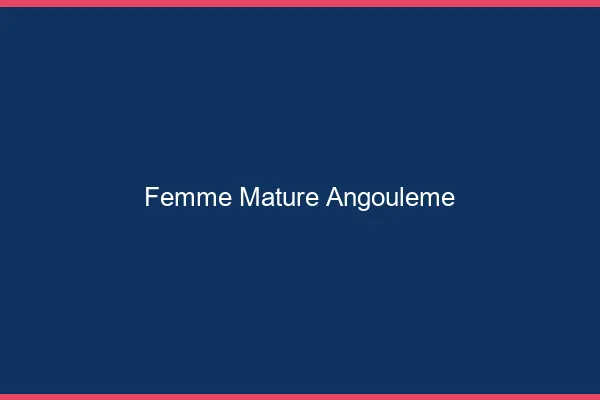Femme mature Angoulême