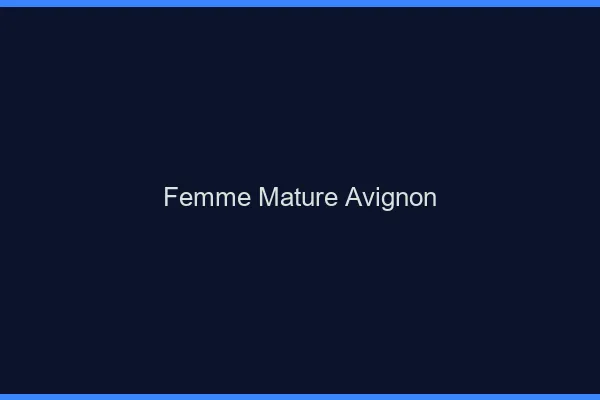 Femme mature Avignon